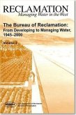 The Bureau of Reclamation: From Developing to Managing Water, 1945-2000, V. 2: From Developing to Managing Water, 1945-2000, V. 2