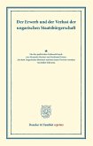 Der Erwerb und der Verlust der ungarischen Staatsbürgerschaft.