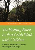 The Healing Forest in Post-Crisis Work with Children (eBook, ePUB) The Healing Forest in Post-Crisis Work with Children (eBook, ePUB)