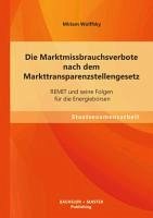 Die Marktmissbrauchsverbote nach dem Markttransparenzstellengesetz: REMIT und seine Folgen für die Energiebörsen - Wolffsky, Miriam