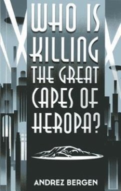 Who Is Killing the Great Capes of Heropa? - Bergen, Andrez