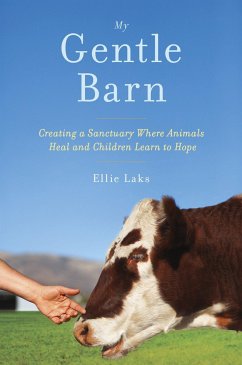 My Gentle Barn: Creating a Sanctuary Where Animals Heal and Children Learn to Hope - Laks, Ellie