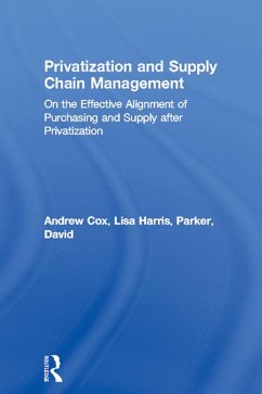 Privatization and Supply Chain Management (eBook, PDF) - Cox, Andrew; Harris, Lisa; Parker, David
