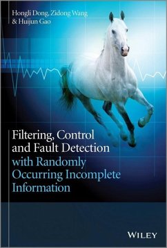 Filtering, Control and Fault Detection with Randomly Occurring Incomplete Information (eBook, PDF) - Dong, Hongli; Wang, Zidong; Gao, Huijun