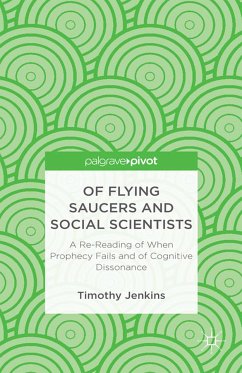 Of Flying Saucers and Social Scientists: A Re-Reading of When Prophecy Fails and of Cognitive Dissonance (eBook, PDF) - Jenkins, Timothy