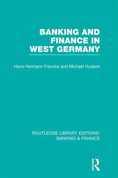 Banking and Finance in West Germany (RLE Banking & Finance) (eBook, PDF) Banking and Finance in West Germany (RLE Banking & Finance) (eBook, PDF)