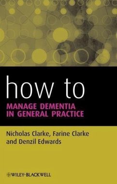 How to Manage Dementia in General Practice (eBook, PDF) - Clarke, Nicholas; Clarke, Farine; Edwards, Denzil