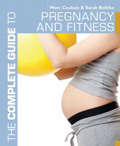 The Complete Guide to Pregnancy and Fitness (eBook, ePUB) - Coulson, Morc; Bolitho, Sarah