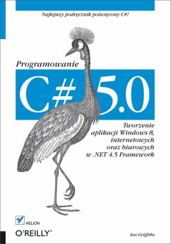 C# 5.0. Programowanie. Tworzenie aplikacji Windows 8, internetowych oraz biurowych w .NET 4.5 Framework (eBook, ePUB) - Griffiths, Ian