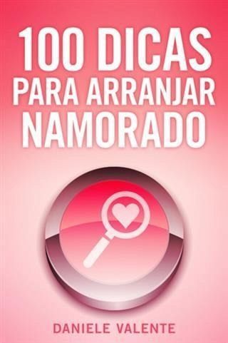 100 Dicas Para Arranjar Namorado (eBook, ePUB)