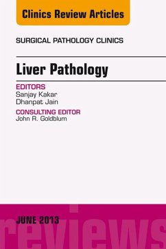 Liver Pathology, An Issue of Surgical Pathology Clinics (eBook, ePUB) - Kakar, Sanjay; Jain, Dhanpat