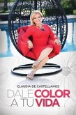 Dale Color A Tu Vida (eBook, ePUB)