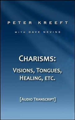 Charisms: Visions, Tongues, Healing, etc. (Transcript) (eBook, ePUB) - Kreeft, Peter