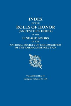 Index of the Rolls of Honor (Ancestor's Index) in the Lineage Books of the National Society the Daughters of the American Revolution. Volumes III & IV - Daughters Of The American Revolution