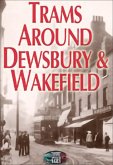 Trams Around Dewsbury & Wakefield (eBook, ePUB) Trams Around Dewsbury & Wakefield (eBook, ePUB)