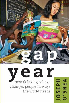 Gap Year: How Delaying College Changes People in Ways the World Needs - O'Shea, Joseph