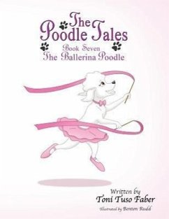 The Poodle Tales: Book Seven: The Ballerina Poodle - Faber, Toni Tuso