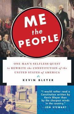 Me the People: One Man's Selfless Quest to Rewrite the Constitution of the United States of America - Bleyer, Kevin