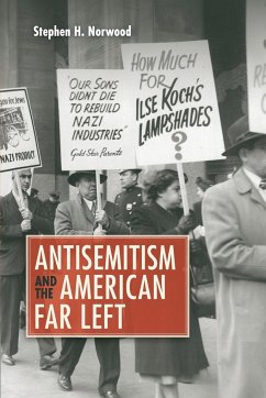 Antisemitism and the American Far Left - Norwood, Stephen H.