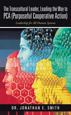 The Transcultural Leader, Leading the Way to Pca (Purposeful Cooperative Action) - Smith, Jonathan E.