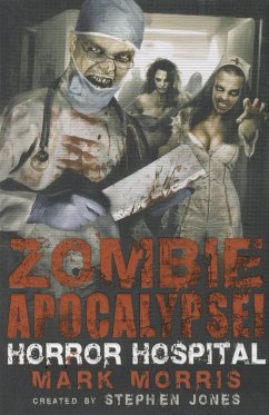 Zombie Apocalypse! Horror Hospital - Jones, Stephen; Morris, Mark