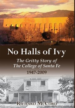 No Halls of Ivy: The Gritty Story of the College of Santa Fe 1947-2009 - McCord, Richard