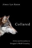 Collared: Politics and Personalities in Oregon's Wolf Country