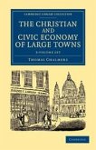 The Christian and Civic Economy of Large Towns 3 Volume Set