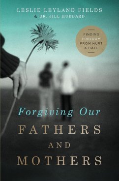 Forgiving Our Fathers and Mothers - Fields, Leslie Leyland; Hubbard, Dr. Jill