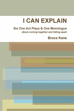 I Can Explain - Six One Act Plays & a Monologue - Kane, Bruce
