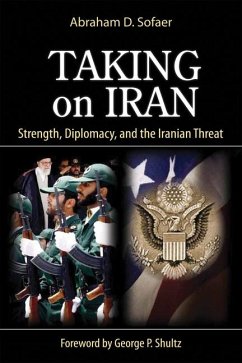 Taking on Iran: Strength, Diplomacy, and the Iranian Threat Volume 637 - Sofaer, Abraham D.