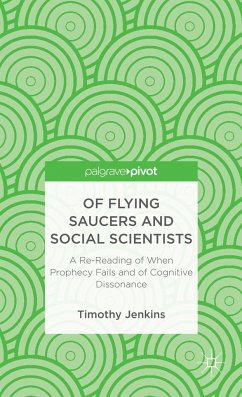 Of Flying Saucers and Social Scientists: A Re-Reading of When Prophecy Fails and of Cognitive Dissonance - Jenkins, Timothy