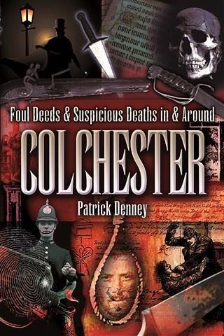 Foul Deeds & Suspicious Deaths in Colchester (eBook, ePUB) Foul Deeds & Suspicious Deaths in Colchester (eBook, ePUB)