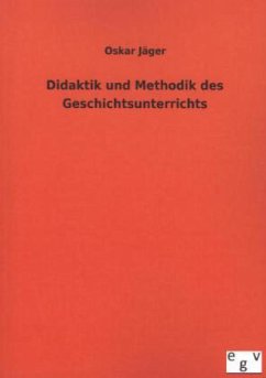 Didaktik und Methodik des Geschichtsunterrichts - Jäger, Oskar