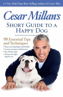 Cesar Millan's Short Guide to a Happy Dog: 98 Essential Tips and Techniques - Millan, Cesar