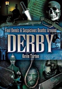 Cover Foul Deeds & Suspicious Deaths Around Derby (eBook, ePUB)