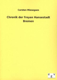 Chronik der freyen Hansestadt Bremen - Miesegaes, Carsten