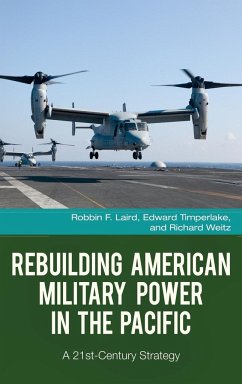 Rebuilding American Military Power in the Pacific - Laird, Robbin; Timperlake, Edward; Weitz, Richard