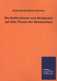 Die Kurfürstinnen und Königinnen auf dem Throne der Hohenzollern - Kirchner, Ernst Daniel Martin