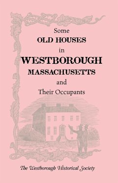 Some Old Houses in Westborough, Massachusetts and Their Occupants. with an Account of the Parkman Diaries - The Westborough Historical Society