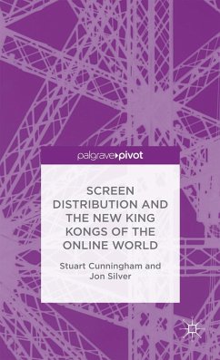 Screen Distribution and the New King Kongs of the Online World - Cunningham, Stuart;Silver, Jon