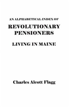 Alphabetical Index of Revolutionary Pensioners Living in Maine - Flagg, Charles Alcott