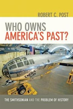 Who Owns America's Past?: The Smithsonian and the Problem of History /]crobert C. Post - Post, Robert C.