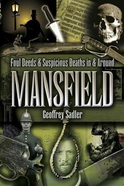 Foul Deeds & Suspicious Deaths in and Around Mansfield (eBook, ePUB) - Sadler, Geoffrey