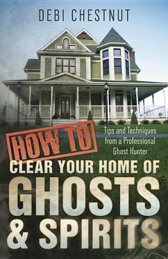 How to Clear Your Home of Ghosts & Spirits - Chestnut, Debi