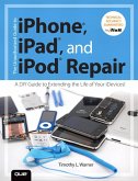 Unauthorized Guide to iPhone, iPad, and iPod Repair, The (eBook, PDF)