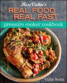 Miss Vickie's Real Food Real Fast Pressure Cooker Cookbook (eBook, ePUB)
