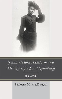 Fannie Hardy Eckstorm and Her Quest for Local Knowledge, 1865-1946 (eBook, ePUB) - Macdougall, Pauleena M.