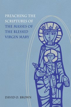 Preaching the Scriptures of the Masses of the Blessed Virgin Mary (eBook, ePUB) - Brown, David O.