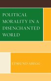 Political Morality in a Disenchanted World (eBook, ePUB) Political Morality in a Disenchanted World (eBook, ePUB)